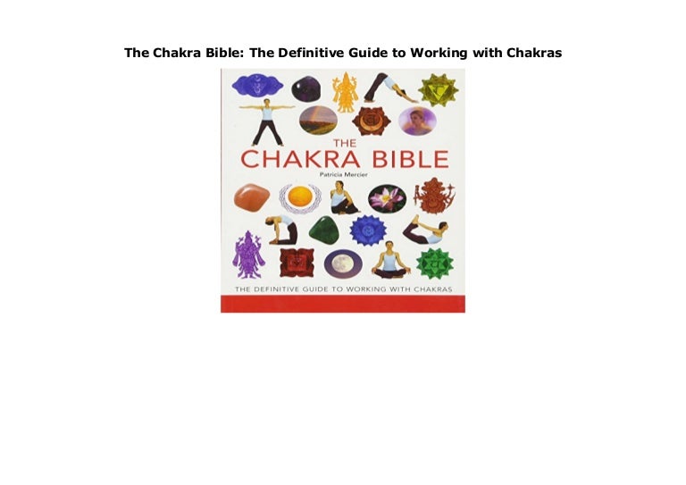 The Chakra Bible The Definitive Guide to Working with Chakras