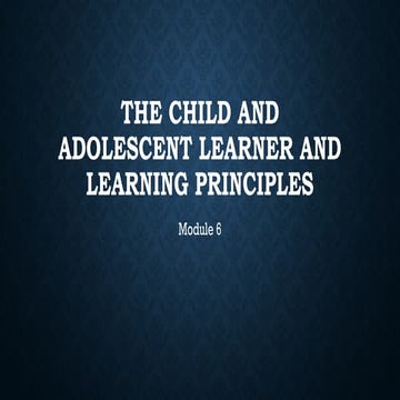 The-Child-and-Adolescent-Learner-and-Learning-Principles-Module-6.pptx
