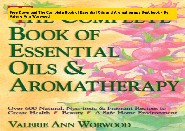 Free Download The Complete Book of Essential Oils and Aromatherapy Be…