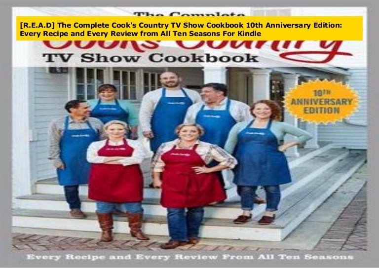 [R.E.A.D] The Complete Cook's Country TV Show Cookbook 10th Anniversa…