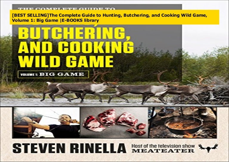 [BEST SELLING]The Complete Guide to Hunting, Butchering, and Cooking