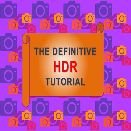 The Definitive HDR Tutorial