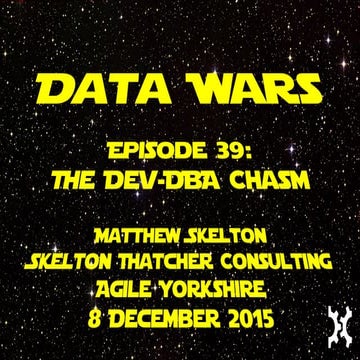 How to bridge the Dev-DBA chasm - AgileYorkshire - Matthew Skelton