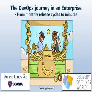 The DevOps Journey in an Enterprise, Scania - Delivery Of Things World 2017