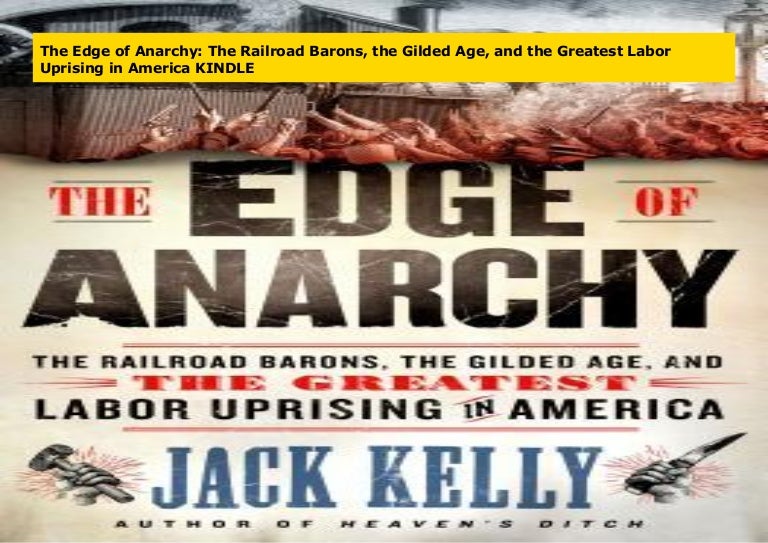 The Edge of Anarchy The Railroad Barons, the Gilded Age, and the Gre…