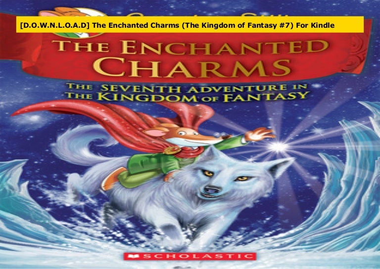 D O W N L O A D The Enchanted Charms The Kingdom Of Fantasy 7 Fo