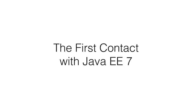 The First Contact with Java EE 7