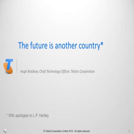 The future is another country. Hugh Bradlow presentation - Telstra