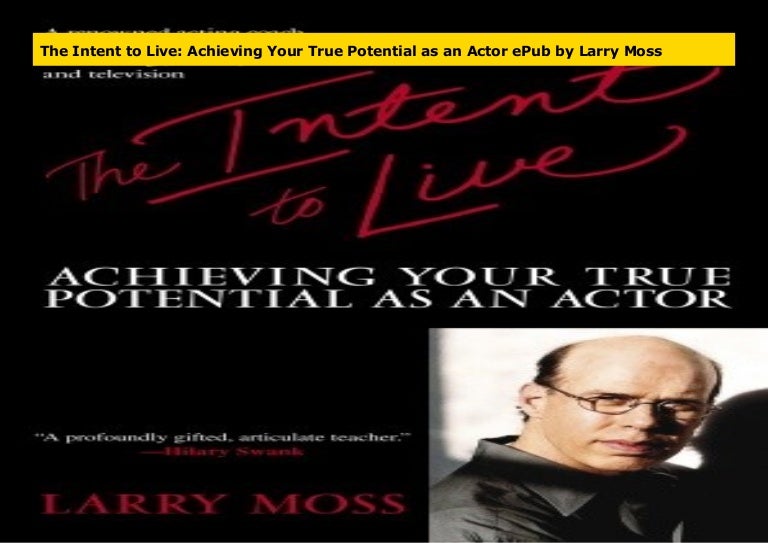 The intent to live achieving your true potential as an actor by larry moss essay 05 picture
