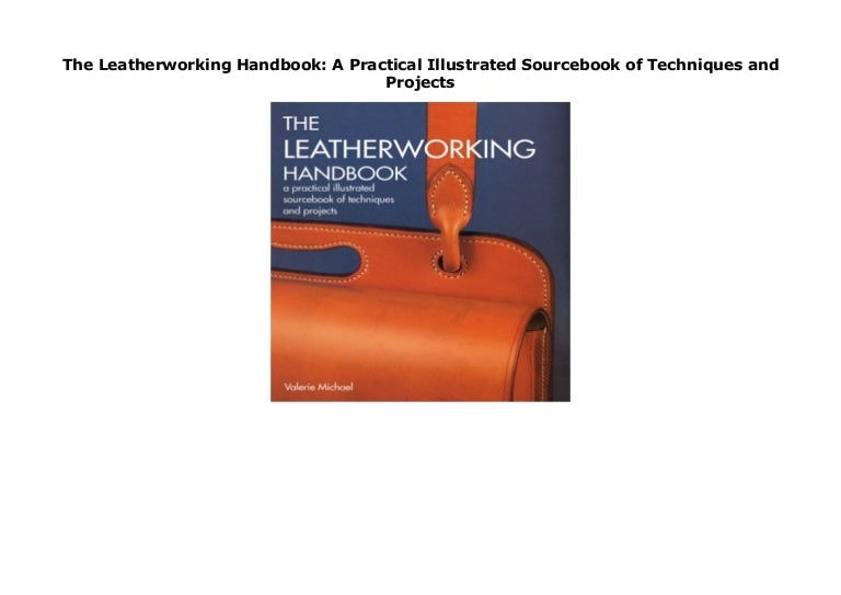 The Leatherworking Handbook A Practical Illustrated Sourcebook of Te…