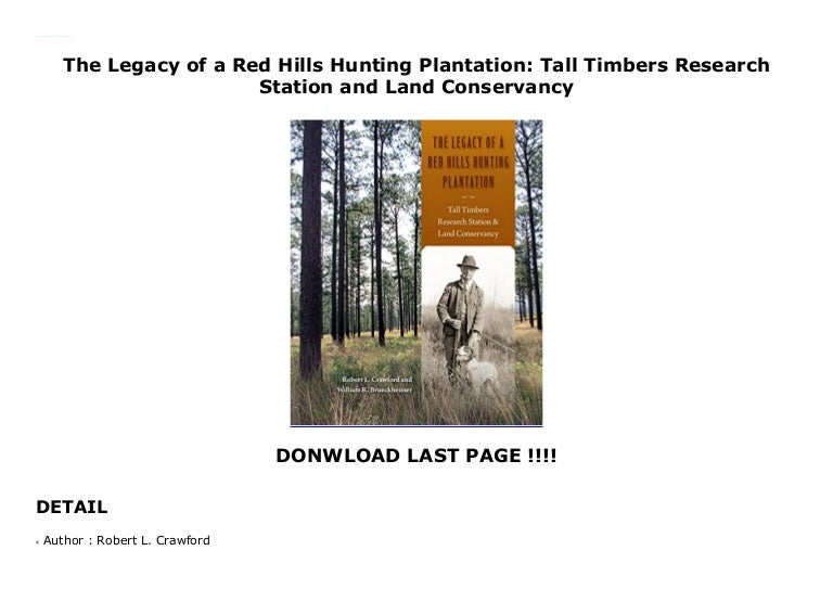 The Legacy of a Red Hills Hunting Plantation Tall Timbers Research S…