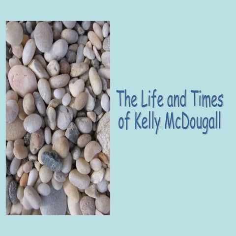 The Life and Times of Kelly