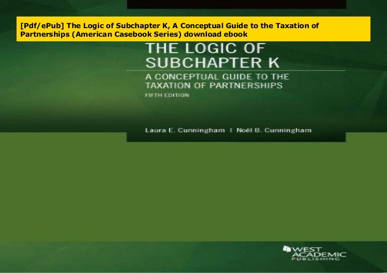 Pdf Epub The Logic Of Subchapter K A Conceptual Guide To The Taxat