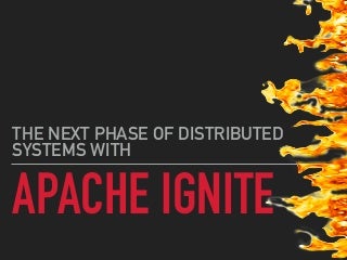 The next-phase-of-distributed-systems-with-apache-ignite