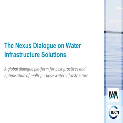  The Nexus Dialogue on Water Infrastructure Solutions  A global dialogue plat...