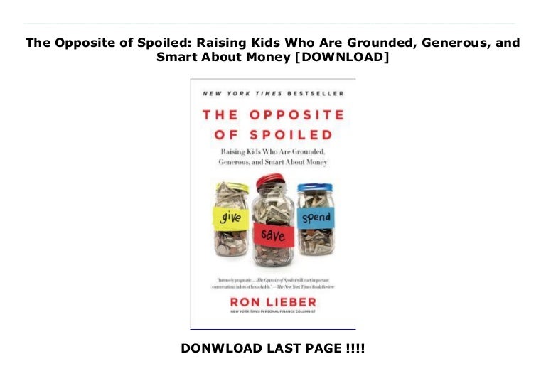 The Opposite Of Spoiled Raising Kids Who Are Grounded Generous And
