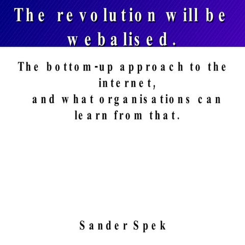 The revolution will be webalised.