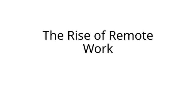 Presentation about "The Rise of Remote Work"
