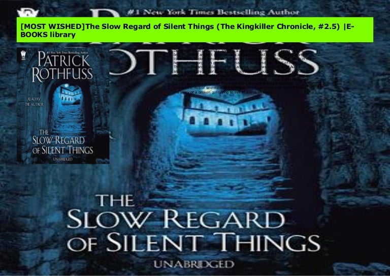 Most Wished The Slow Regard Of Silent Things The Kingkiller Chronic
