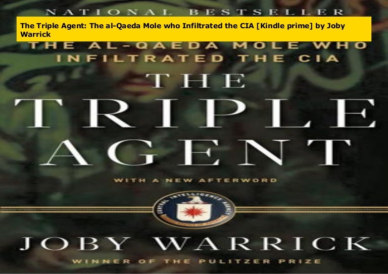 The Triple Agent The alQaeda Mole who Infiltrated the CIA [Kindle p…