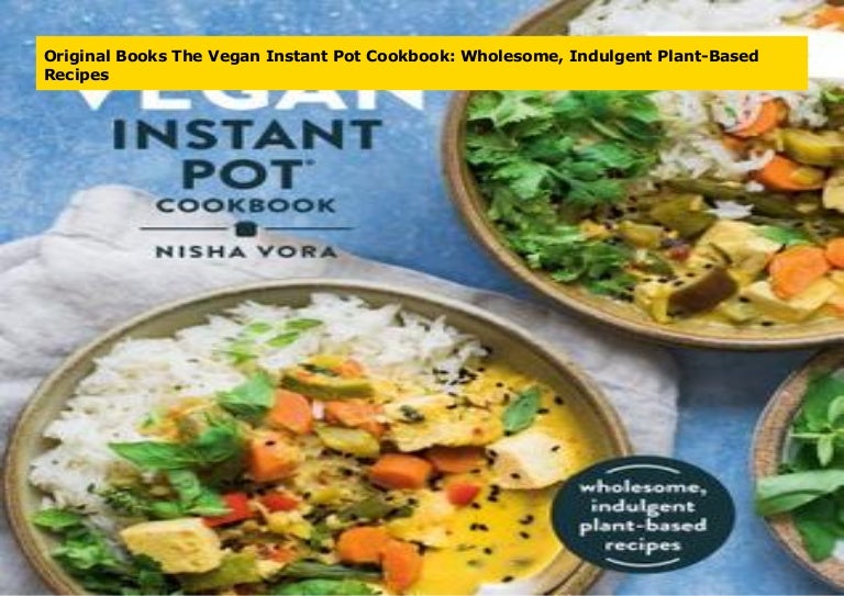 Original Books The Vegan Instant Pot Cookbook Wholesome