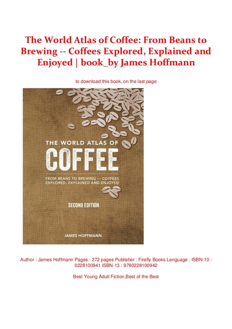 The World Atlas of Coffee From Beans to Brewing Coffees Explored,…