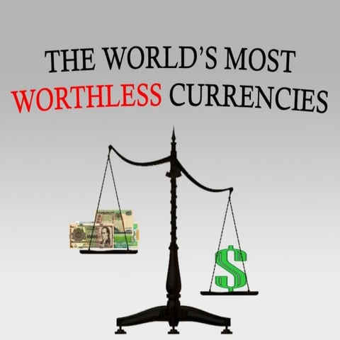 The World  Most Worthless Currencies