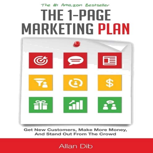 The 1 page marketing plan get new customers, make more money, and stand out f...