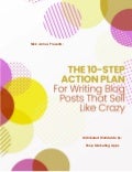 The 10-Step Action Plan For Writing Blog Posts That Sell Like Crazy