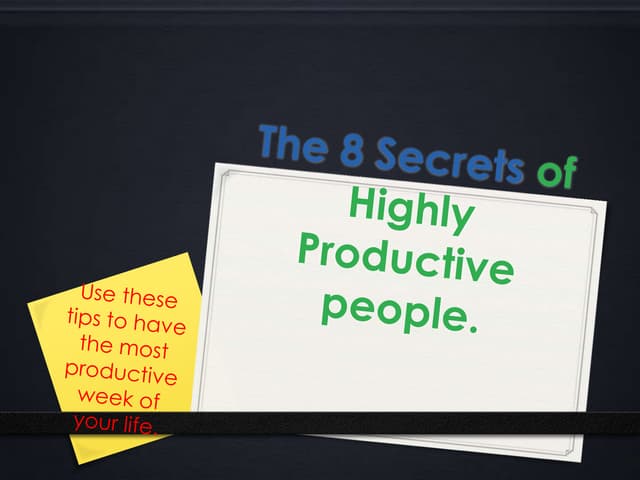 The 8 secrets of highly productive people PPT The 8 secrets of highly productive people PPT