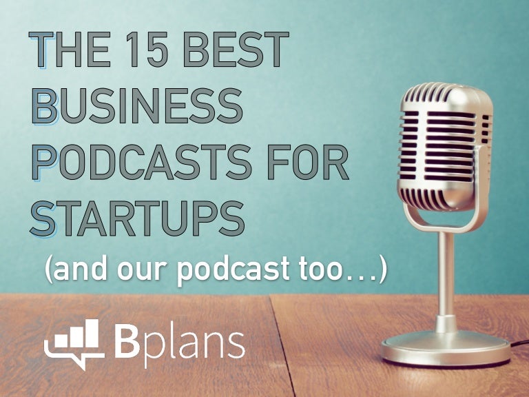 The 15 Best Business Podcasts for Startups (and Our Podcast Too...)