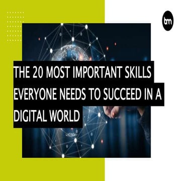 The 20 Most Important Skills Everyone Needs To Succeed In A Digital World
