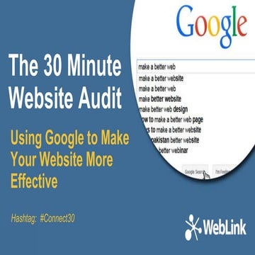 The 30 Minute Website Audit - Using Google to Make Your Website More Effective