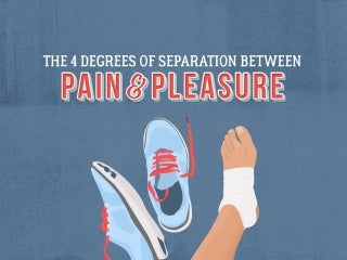 The 4 Degrees of Separation Between Pain and Pleasure 