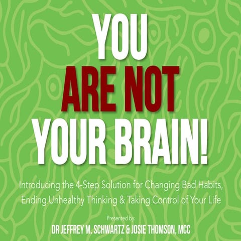 You Are Not Your Brain! Presented by Dr Jeffrey M. Schwartz and Josephine Tho...