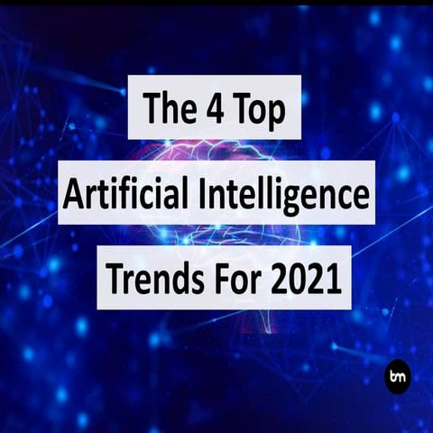 The 4 Top Artificial Intelligence Trends For 2021
