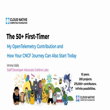 The 50+ First-Timer: My OpenTelemetry Contribution and  How Your CNCF Journey...