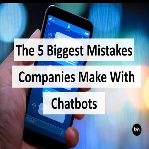 The 5 Biggest Mistakes Companies Make With Chatbots