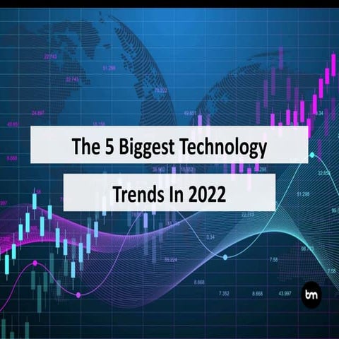 The 5 Biggest Technology Trends In 2022