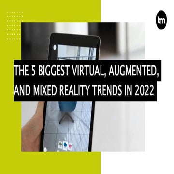 The 5 Biggest Virtual, Augmented, And Mixed Reality Trends In 2022 | PPTX