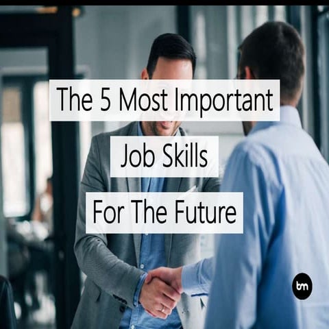 The 5 Most Important Job Skills For The Future
