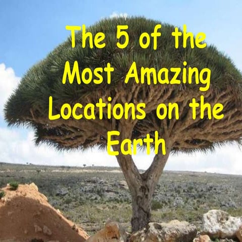 The 5 of the most amazing locations on the earth