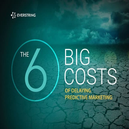The 6 Big Costs of Delaying Predictive Marketing | PDF