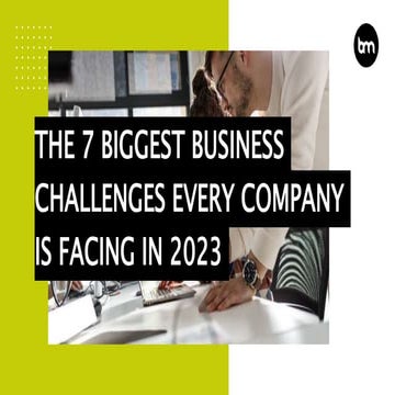 The 7 Biggest Business Challenges Every Company Is Facing In 2023