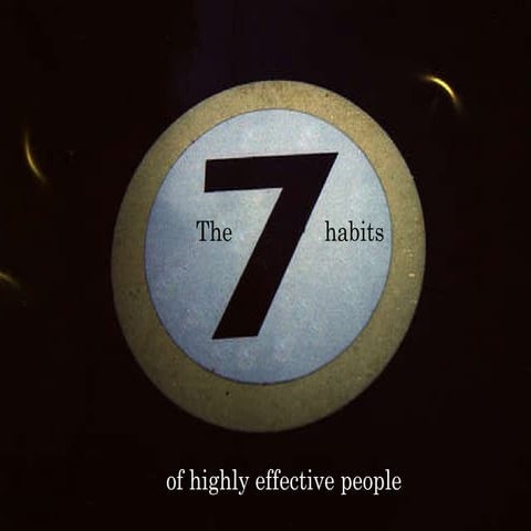 The 7 habits of highly effective people
