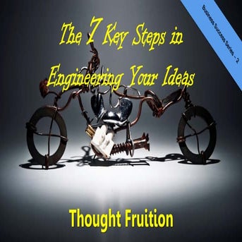 The 7 Key Steps in Engineering your Ideas