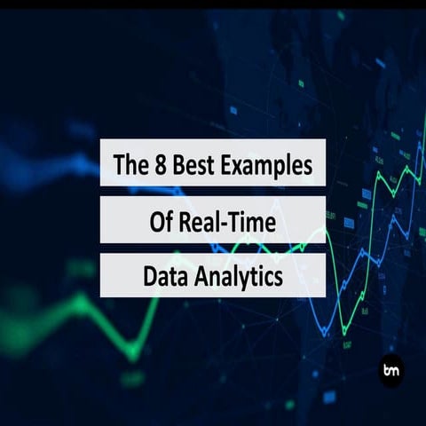 The 8 Best Examples Of Real-Time Data Analytics
