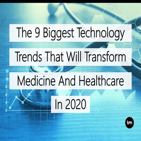 The 9 Biggest Technology Trends That Will Transform Medicine And Healthcare I...