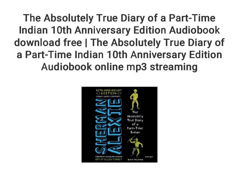 The Absolutely True Diary of a PartTime Indian 10th Anniversary Edit… The Absolutely True Diary of a PartTime Indian 10th Anniversary Edit…