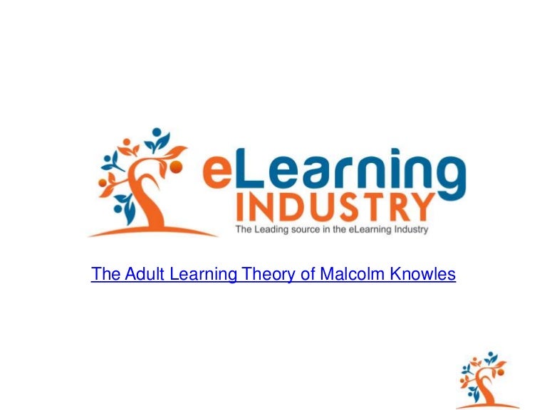 The Adult Learning Theory - Andragogy - of Malcolm Knowles